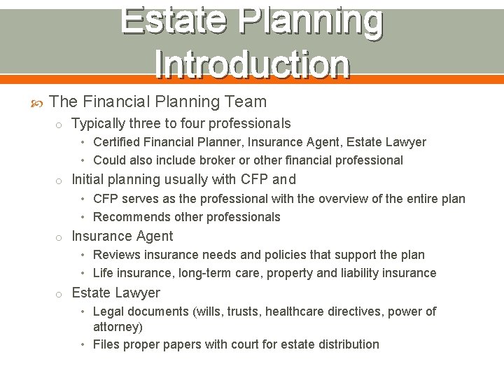 Estate Planning Introduction The Financial Planning Team o Typically three to four professionals •