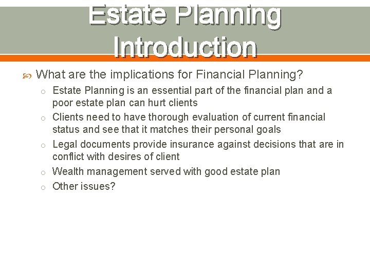 Estate Planning Introduction What are the implications for Financial Planning? o Estate Planning is