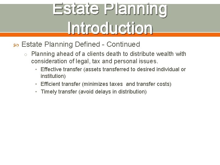 Estate Planning Introduction Estate Planning Defined - Continued o Planning ahead of a clients