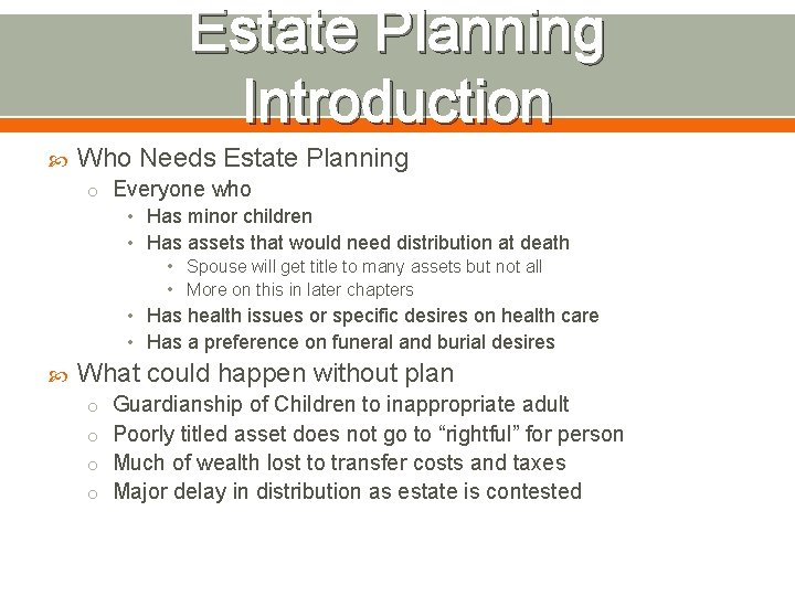 Estate Planning Introduction Who Needs Estate Planning o Everyone who • Has minor children