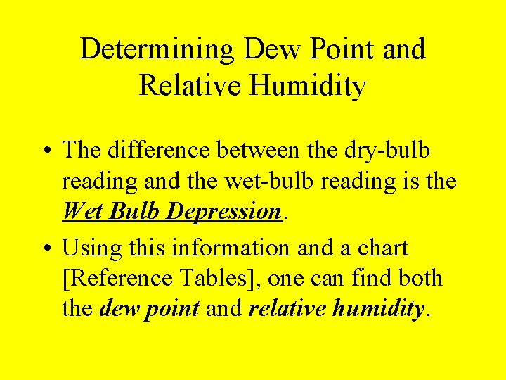 Determining Dew Point and Relative Humidity • The difference between the dry-bulb reading and