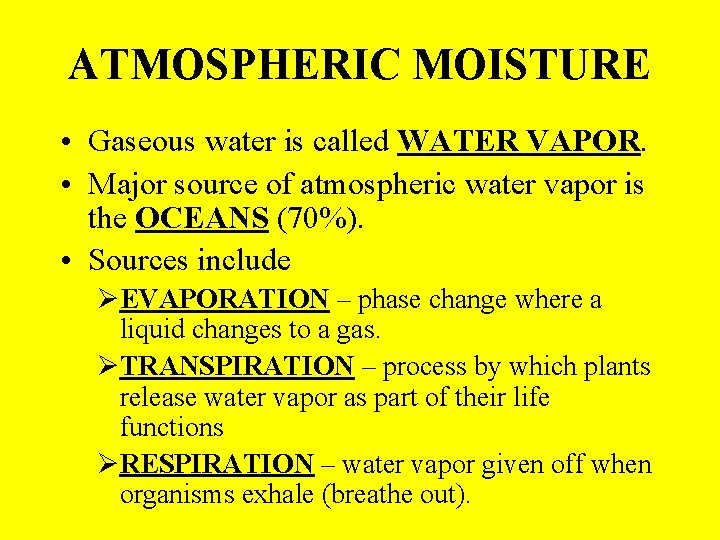 ATMOSPHERIC MOISTURE • Gaseous water is called WATER VAPOR. • Major source of atmospheric