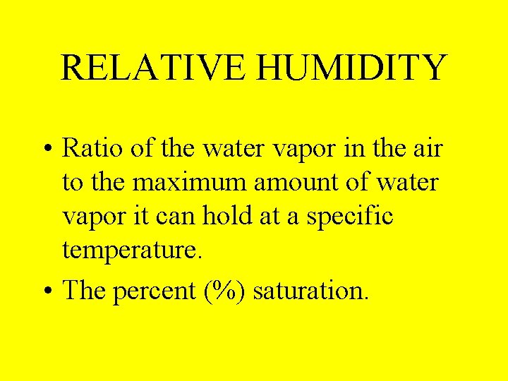 RELATIVE HUMIDITY • Ratio of the water vapor in the air to the maximum