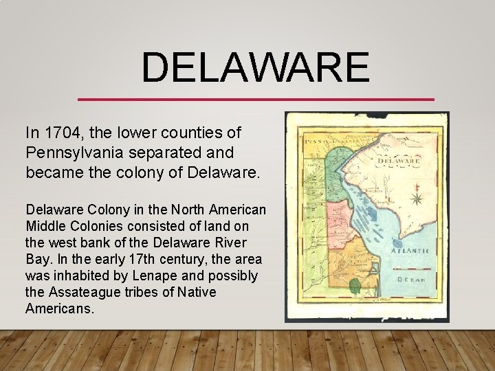 DELAWARE In 1704, the lower counties of Pennsylvania separated and became the colony of