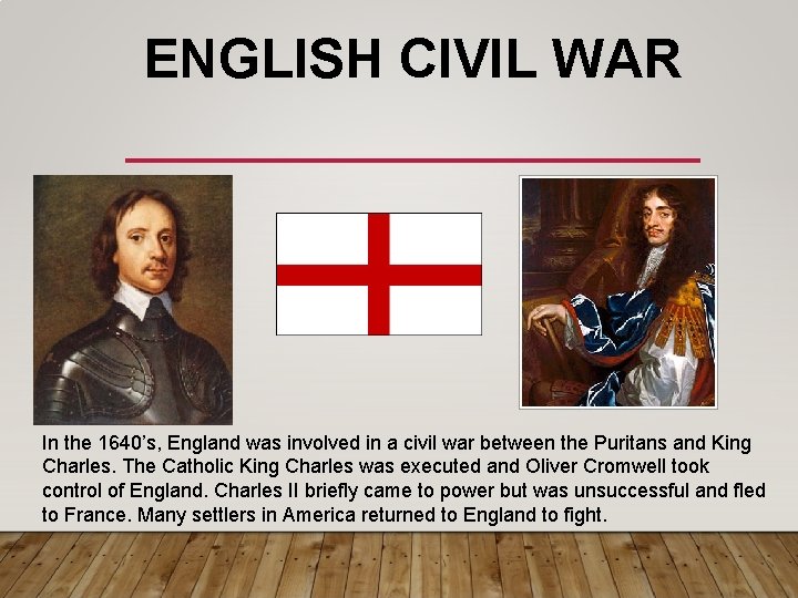 ENGLISH CIVIL WAR In the 1640’s, England was involved in a civil war between