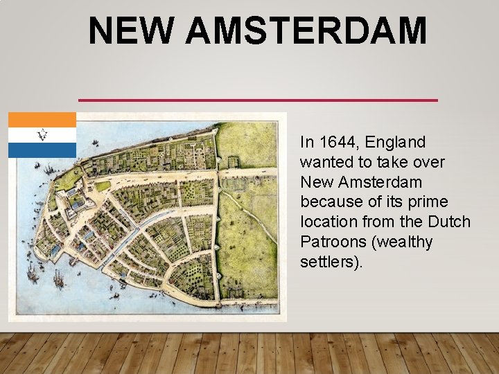 NEW AMSTERDAM In 1644, England wanted to take over New Amsterdam because of its