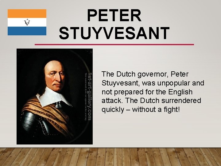 PETER STUYVESANT The Dutch governor, Peter Stuyvesant, was unpopular and not prepared for the
