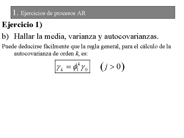 1. Ejercicios de procesos AR Ejercicio 1) b) Hallar la media, varianza y autocovarianzas.