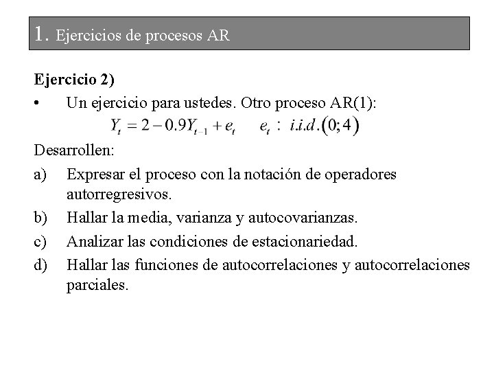 1. Ejercicios de procesos AR Ejercicio 2) • Un ejercicio para ustedes. Otro proceso