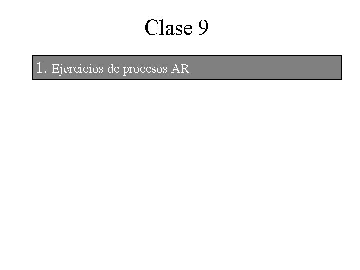 Clase 9 1. Ejercicios de procesos AR 