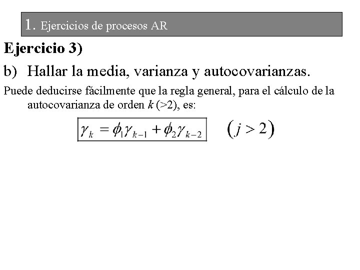1. Ejercicios de procesos AR Ejercicio 3) b) Hallar la media, varianza y autocovarianzas.