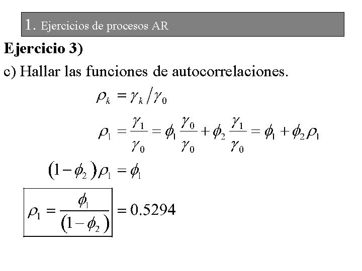 1. Ejercicios de procesos AR Ejercicio 3) c) Hallar las funciones de autocorrelaciones. 