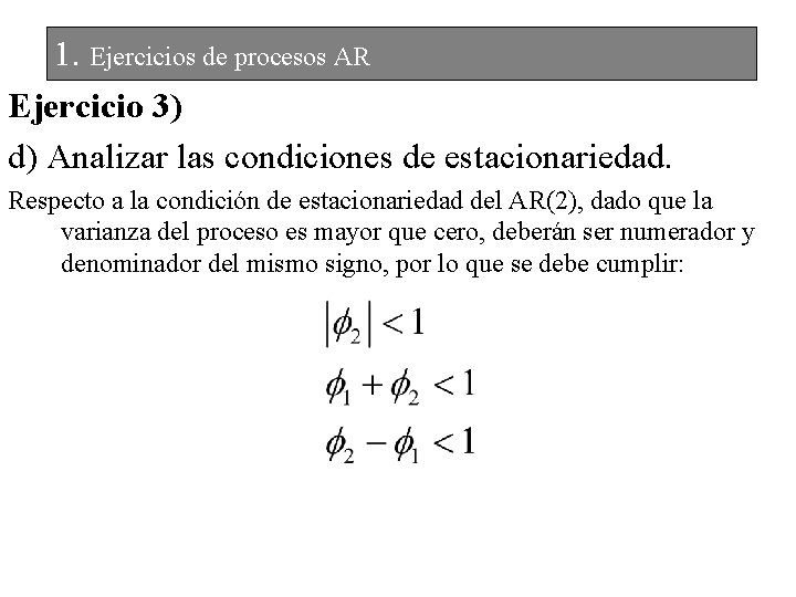 1. Ejercicios de procesos AR Ejercicio 3) d) Analizar las condiciones de estacionariedad. Respecto