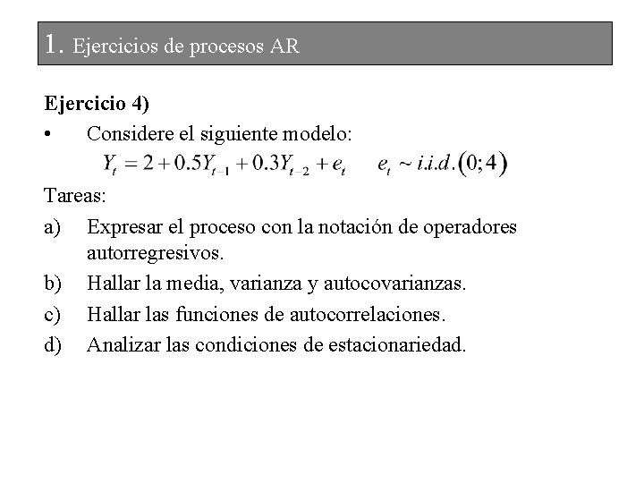 1. Ejercicios de procesos AR Ejercicio 4) • Considere el siguiente modelo: Tareas: a) 1. Ejercicios de procesos AR Ejercicio 4) • Considere el siguiente modelo: Tareas: a)