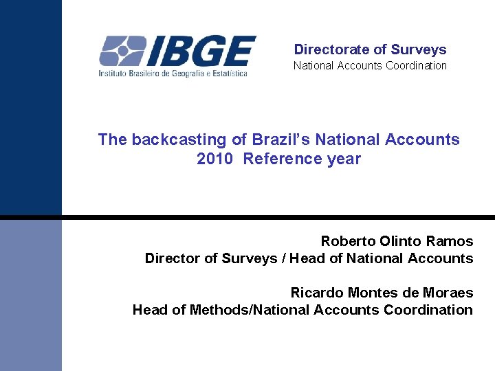 Directorate of Surveys National Accounts Coordination The backcasting of Brazil’s National Accounts 2010 Reference