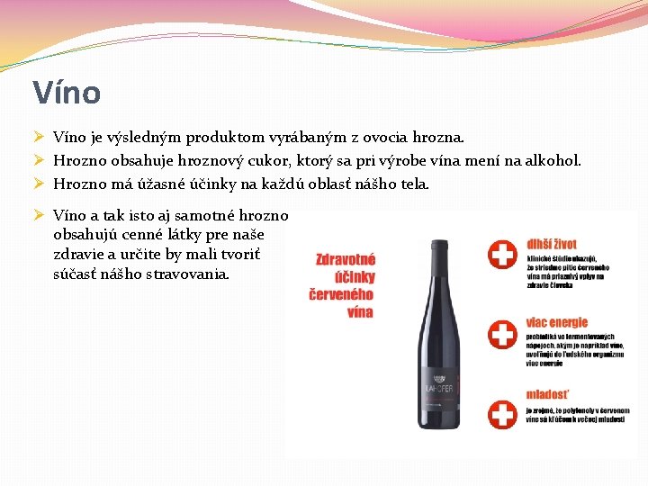 Víno Ø Víno je výsledným produktom vyrábaným z ovocia hrozna. Ø Hrozno obsahuje hroznový Víno Ø Víno je výsledným produktom vyrábaným z ovocia hrozna. Ø Hrozno obsahuje hroznový