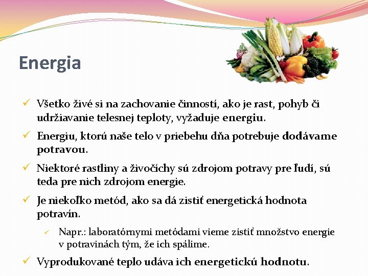 Energia ü Všetko živé si na zachovanie činností, ako je rast, pohyb či udržiavanie Energia ü Všetko živé si na zachovanie činností, ako je rast, pohyb či udržiavanie