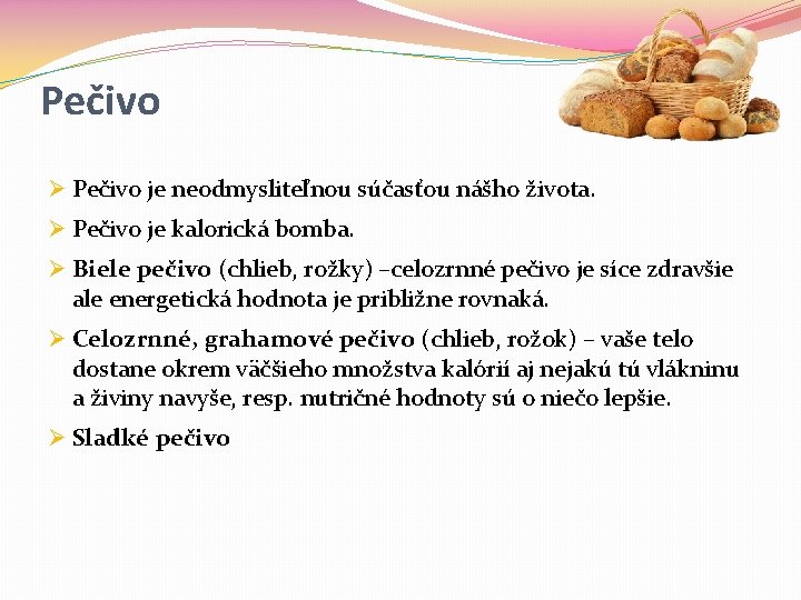 Pečivo Ø Pečivo je neodmysliteľnou súčasťou nášho života. Ø Pečivo je kalorická bomba. Ø Pečivo Ø Pečivo je neodmysliteľnou súčasťou nášho života. Ø Pečivo je kalorická bomba. Ø
