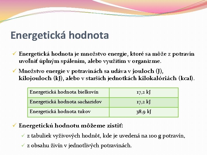 Energetická hodnota ü Energetická hodnota je množstvo energie, ktoré sa môže z potravín uvoľniť Energetická hodnota ü Energetická hodnota je množstvo energie, ktoré sa môže z potravín uvoľniť