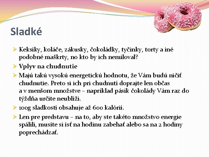 Sladké Ø Keksíky, koláče, zákusky, čokoládky, tyčinky, torty a iné podobné maškrty, no kto Sladké Ø Keksíky, koláče, zákusky, čokoládky, tyčinky, torty a iné podobné maškrty, no kto