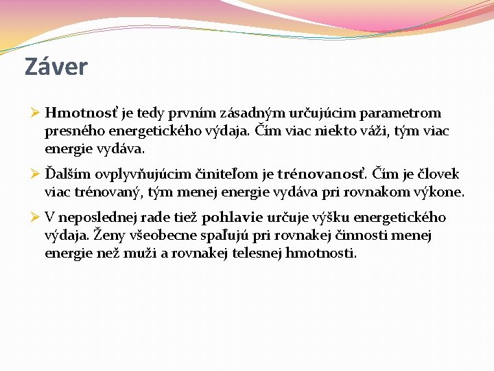 Záver Ø Hmotnosť je tedy prvním zásadným určujúcim parametrom presného energetického výdaja. Čím viac Záver Ø Hmotnosť je tedy prvním zásadným určujúcim parametrom presného energetického výdaja. Čím viac