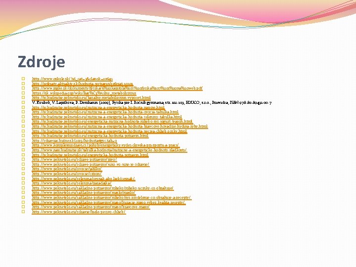 Zdroje � � � � � � � � http: //www. oskole. sk/? id_cat=3&clanok=20641 Zdroje � � � � � � � � http: //www. oskole. sk/? id_cat=3&clanok=20641