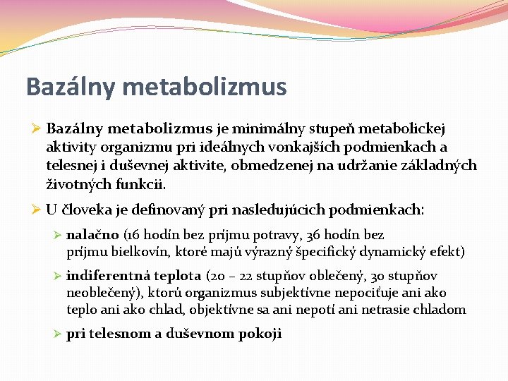 Bazálny metabolizmus Ø Bazálny metabolizmus je minimálny stupeň metabolickej aktivity organizmu pri ideálnych vonkajších Bazálny metabolizmus Ø Bazálny metabolizmus je minimálny stupeň metabolickej aktivity organizmu pri ideálnych vonkajších