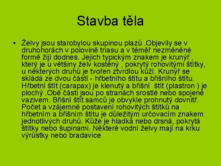 Stavba těla • Želvy jsou starobylou skupinou plazů. Objevily se v druhohorách v polovině