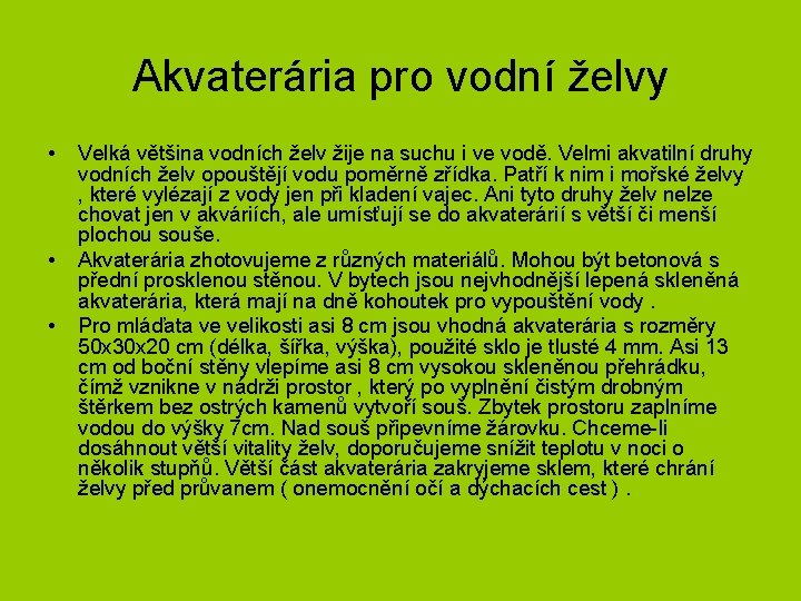 Akvaterária pro vodní želvy • • • Velká většina vodních želv žije na suchu