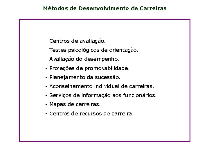 Métodos de Desenvolvimento de Carreiras - Centros de avaliação. - Testes psicológicos de orientação.