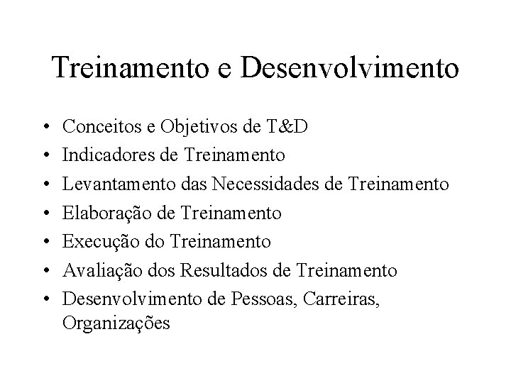 Treinamento e Desenvolvimento • • Conceitos e Objetivos de T&D Indicadores de Treinamento Levantamento