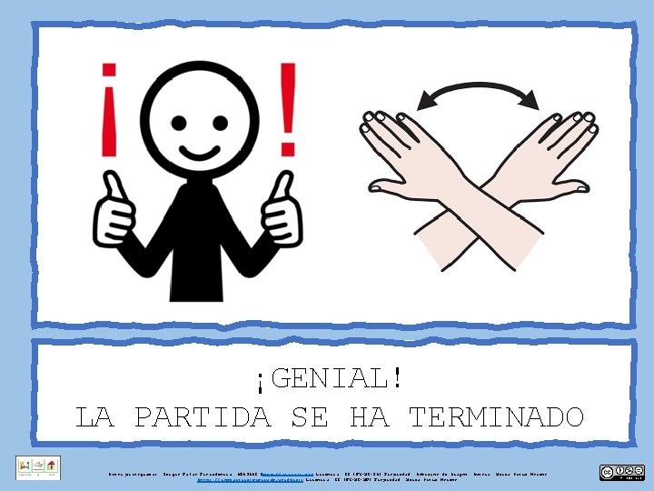 ¡GENIAL! LA PARTIDA SE HA TERMINADO Autor pictogramas: Sergio Palao Procedencia: ARASAAC (http: //arasaac.