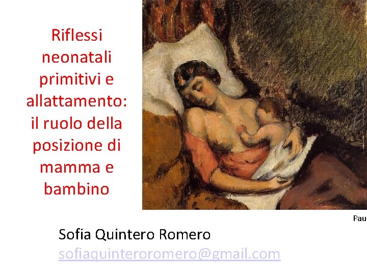 Riflessi neonatali primitivi e allattamento: il ruolo della posizione di mamma e bambino Paul Riflessi neonatali primitivi e allattamento: il ruolo della posizione di mamma e bambino Paul
