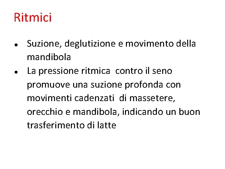 Ritmici Suzione, deglutizione e movimento della mandibola La pressione ritmica contro il seno promuove Ritmici Suzione, deglutizione e movimento della mandibola La pressione ritmica contro il seno promuove