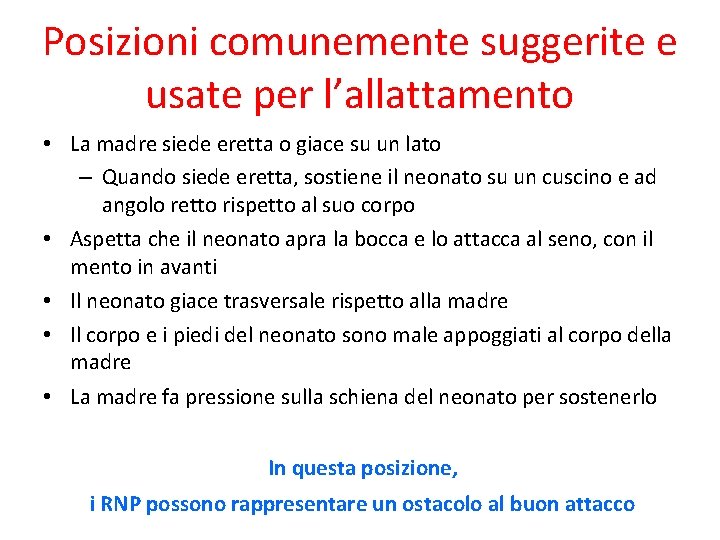 Posizioni comunemente suggerite e usate per l’allattamento • La madre siede eretta o giace Posizioni comunemente suggerite e usate per l’allattamento • La madre siede eretta o giace