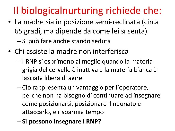 Il biologicalnurturing richiede che: • La madre sia in posizione semi-reclinata (circa 65 gradi, Il biologicalnurturing richiede che: • La madre sia in posizione semi-reclinata (circa 65 gradi,