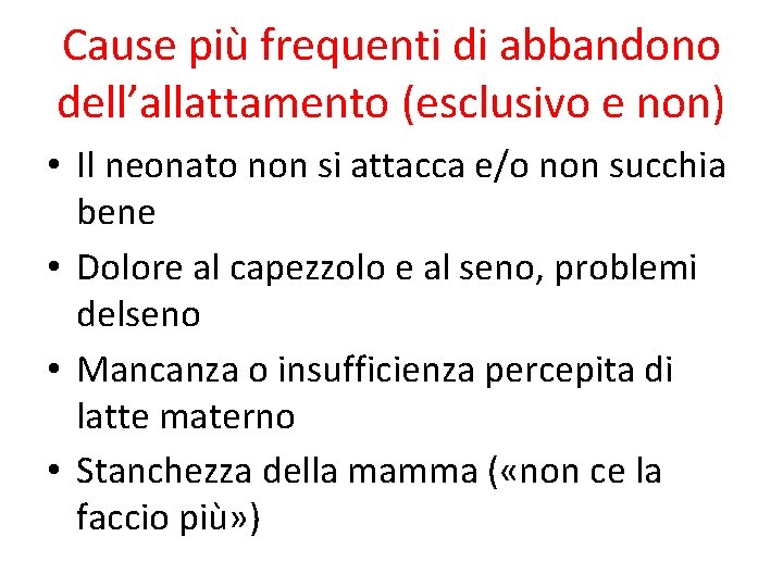 Cause più frequenti di abbandono dell’allattamento (esclusivo e non) • Il neonato non si Cause più frequenti di abbandono dell’allattamento (esclusivo e non) • Il neonato non si