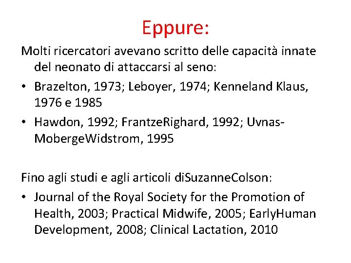 Eppure: Molti ricercatori avevano scritto delle capacità innate del neonato di attaccarsi al seno: Eppure: Molti ricercatori avevano scritto delle capacità innate del neonato di attaccarsi al seno:
