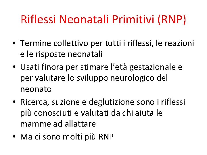Riflessi Neonatali Primitivi (RNP) • Termine collettivo per tutti i riflessi, le reazioni e Riflessi Neonatali Primitivi (RNP) • Termine collettivo per tutti i riflessi, le reazioni e