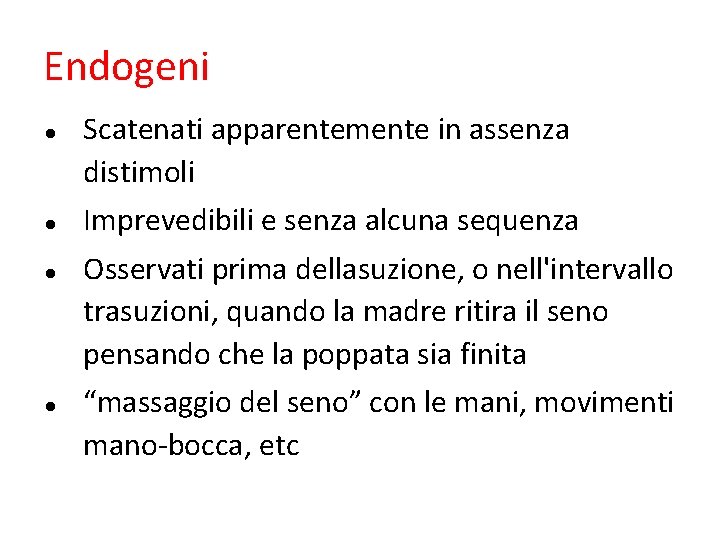 Endogeni Scatenati apparentemente in assenza distimoli Imprevedibili e senza alcuna sequenza Osservati prima dellasuzione, Endogeni Scatenati apparentemente in assenza distimoli Imprevedibili e senza alcuna sequenza Osservati prima dellasuzione,