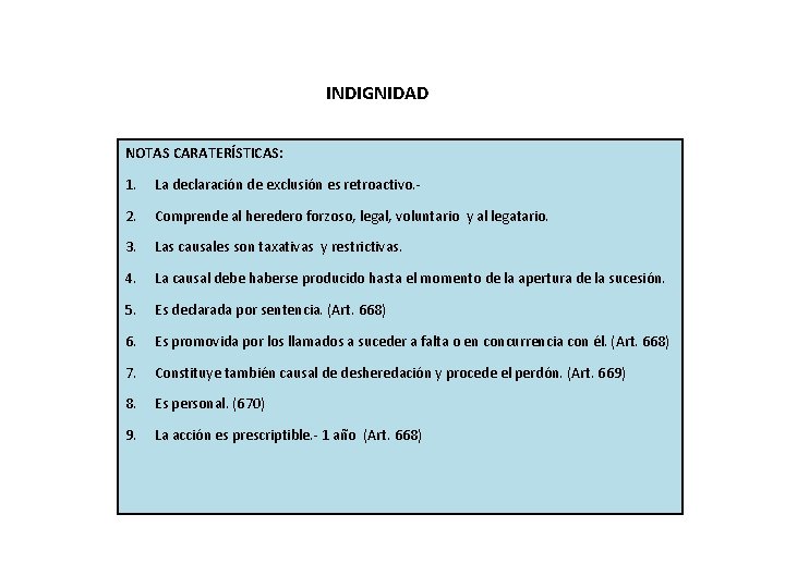INDIGNIDAD NOTAS CARATERÍSTICAS: 1. La declaración de exclusión es retroactivo. - 2. Comprende al INDIGNIDAD NOTAS CARATERÍSTICAS: 1. La declaración de exclusión es retroactivo. - 2. Comprende al