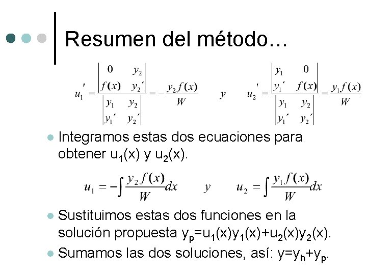 Resumen del método… l Integramos estas dos ecuaciones para obtener u 1(x) y u