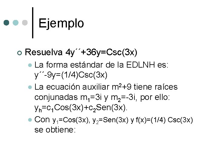 Ejemplo ¢ Resuelva 4 y´´+36 y=Csc(3 x) La forma estándar de la EDLNH es: