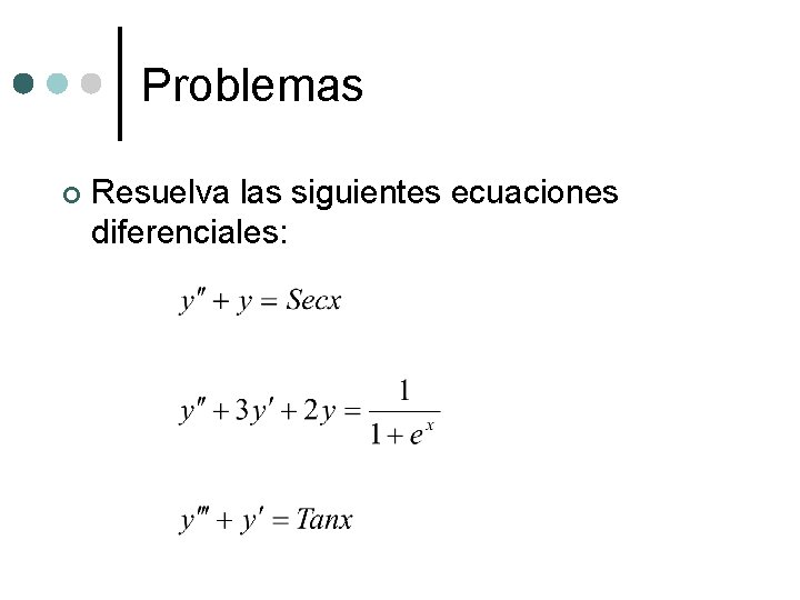 Problemas ¢ Resuelva las siguientes ecuaciones diferenciales: 