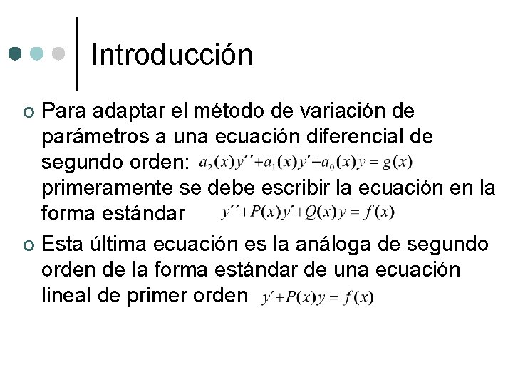 Introducción Para adaptar el método de variación de parámetros a una ecuación diferencial de