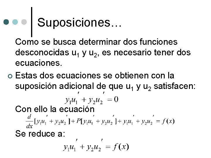 Suposiciones… Como se busca determinar dos funciones desconocidas u 1 y u 2, es