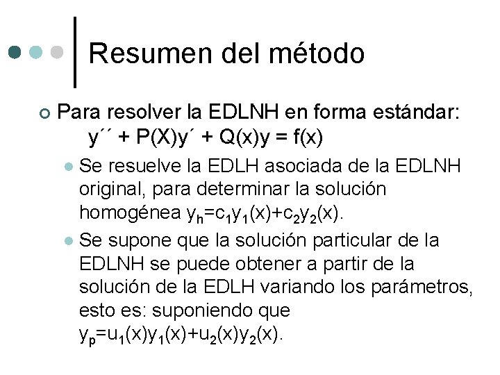 Resumen del método ¢ Para resolver la EDLNH en forma estándar: y´´ + P(X)y´