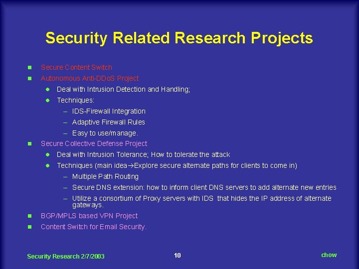 Security Related Research Projects n Secure Content Switch n Autonomous Anti-DDo. S Project l