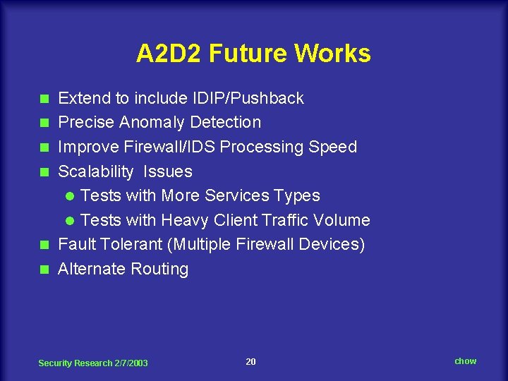 A 2 D 2 Future Works n n n Extend to include IDIP/Pushback Precise