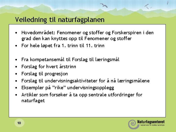 Veiledning til naturfagplanen • Hovedområdet: Fenomener og stoffer og Forskerspiren i den grad den